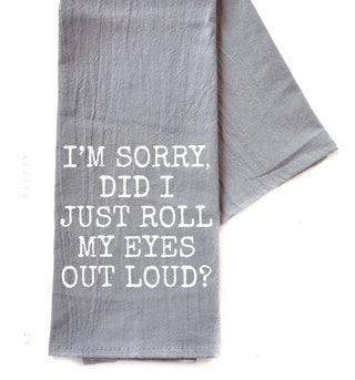 Did I Just Roll My Eyes Out Loud? Gray Funny Tea Towels 2025