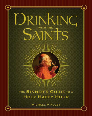 Drinking with the Saints by Michael P. Foley: Hardcover; 512 pages / English