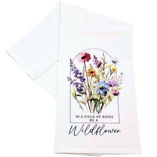 In A Field Of Roses Be A Wildflower Tea Towels Spring
