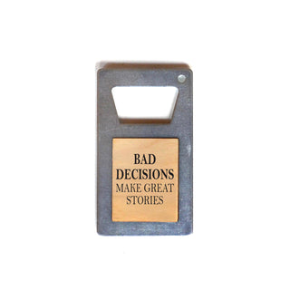 Bad Decisions Make Great Stories Beer Bottle Opener