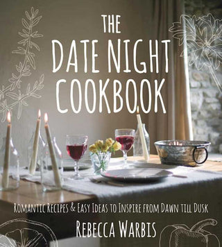 Date Night Cookbook by Rebecca Warbis: Paper Over Board; 128 pages / English